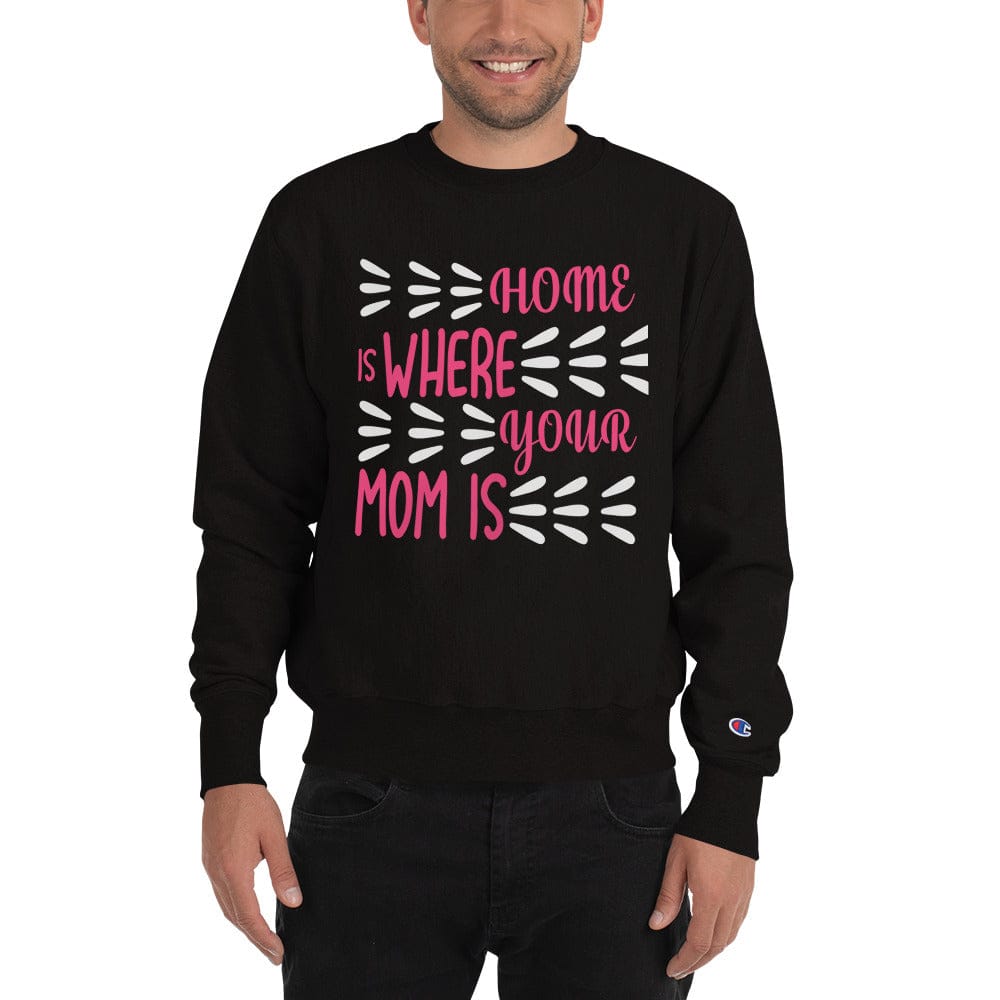 Home Is Where Mom Is Sweatshirt