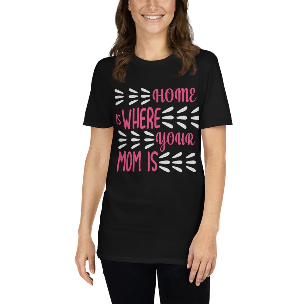 Home Is Where Mom Is T-Shirt